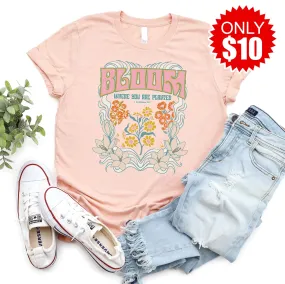 Bloom Where You Are Planted Tee - 10